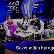 SEVEMEDİM KARA GÖZLÜM