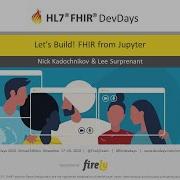 Nick Kadochnikov Lee Surprenant Let S Build FHIR From Jupyter DevDays November 2020 Virtual