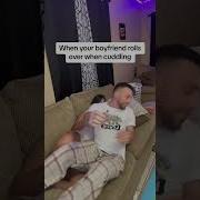 When Your Boyfriend Rolls Over When Cuddling