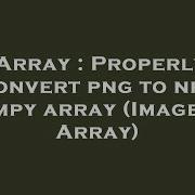 Array Properly Convert Png To Npy Numpy Array Image To Array