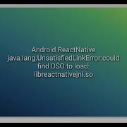 Android ReactNative Java Lang UnsatisfiedLinkError Could Find DSO To Load Libreactnativejni So