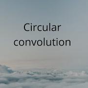Circular Convolution DSP Digital Signal Processing