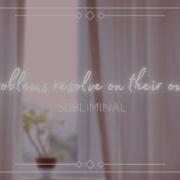 Problems Resolve On Their Own Subliminal ﾟ ᵔ ᵕ ᵔ Peace Of Mind Requested