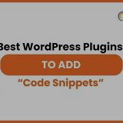 Best WordPress Plugins To Add Code Snippets