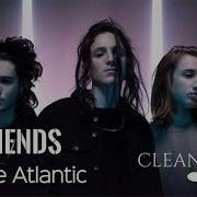 Friends Chase Atlantic Clean