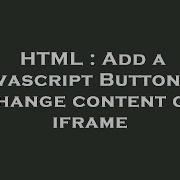 HTML Add A Javascript Button To Change Content Of Iframe