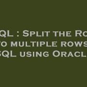 SQL Split The Row Into Multiple Rows In SQL Using Oracle
