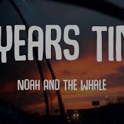Noah And The Whale 5 Years Time Lyrics