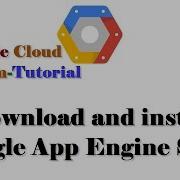 Google Cloud Platform Tutorial Download And Install Google App Engine SDK