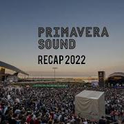 PRIMAVERA SOUND 2022 RECAP