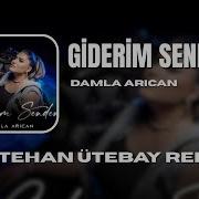 Damla Arıcan Giderim Senden Metehan Ütebay Remix