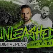 Unleashed By Digital Punk Episode 151