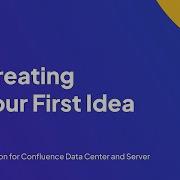 Creating Your First Idea Ideation For Confluence Data Center And Server