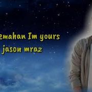 Terjemahan Im Yours Jason Mraz