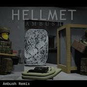 Ambush Remix Hellmet Remix