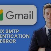 How To Fix Gmail SMTP Authentication Error Quick Steps To Send Emails Without Issues