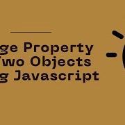JavaScript Program To Merge Property Of Two Objects Celotek
