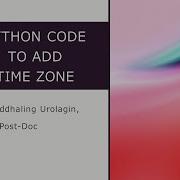 Python Code Adding Time Zone Information To The Existing Date Object