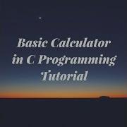 How To Create A Simple Calculator In C Programming Basic Calculator C Tutorials