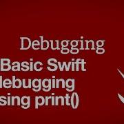 Basic Swift Debugging Using Print Debugging Part 2