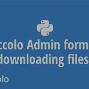 Piccolo Admin Forms Downloading Files