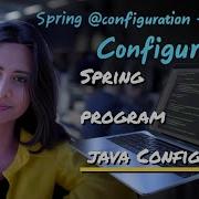 Spring Java Based Configuration Program Java Vs XML Config Configuration Bean Annotation