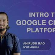 Intro To Google Cloud Platform Google Cloud Tutorials For Beginners Great Learning