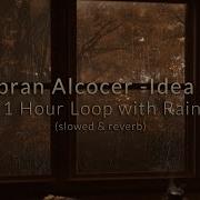 Gibran Alcocer Idea 10 Slowed Reverb 1 Hour Loop With Rain