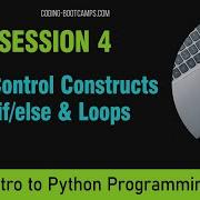 Intro To Python Programming For Beginners Session 4 Flow Control Constructs If Elif Else And Loops