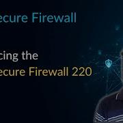 Introducing The Cisco Secure Firewall 220