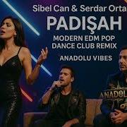 Sibel Can Serdar Ortaç Padişah Modern EDM Pop Dance Club Remix Cover By Anadolu Vibes