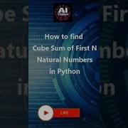 Sum Of Cubes Of First N Natural Numbers In Python Python Program Demo