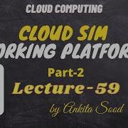 CloudSim Working Platforms Part 2 Cloud Computing Lec 59 Ankita Sood