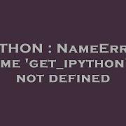 PYTHON NameError Name Get Ipython Is Not Defined