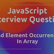 JavaScript Interview Question Find Element Occurrences In Array