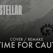 Interstellar No Time For Caution COVER REMAKE