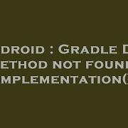 Android Gradle DSL Method Not Found Implementation