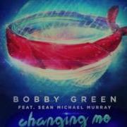 Bobby Green Ft Sean Michael Murray Changing Me Radio Edit