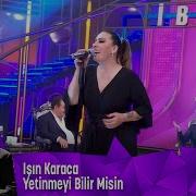 Işın Karaca Yetinmeyi Bilir Misin