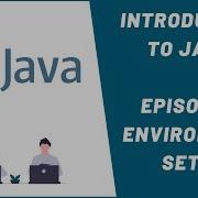 INTRODUCTION TO JAVA EPISODE 1 ENVIRONMENT SETUP