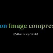 PYTHON IMAGE COMPRESSOR PYTHON MINI PROJECTS