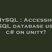 MySQL Accessing MySQL Database Using C On Unity