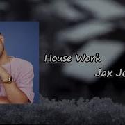 Jax Jones House Work Ft Mike Dunn MNEK Lyrics
