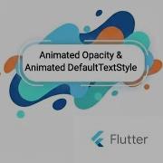 Flutter Animated Opacity Flutter Animated DefaultTextStyle