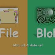 Web Basic File Blob Blob Url Vs Data Url