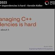 Why Managing C Dependencies Is Hard Kerstin Keller Meeting C 2025