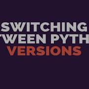 Switching Between Python Versions
