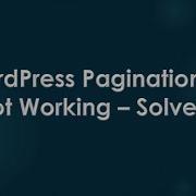 WordPress Pagination Is Not Working Solved