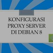 Instalasi Dan Konfigurasi Proxy Server Di Debian 8