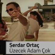 Serdar ORTAÇ Üzecek Adam Çok